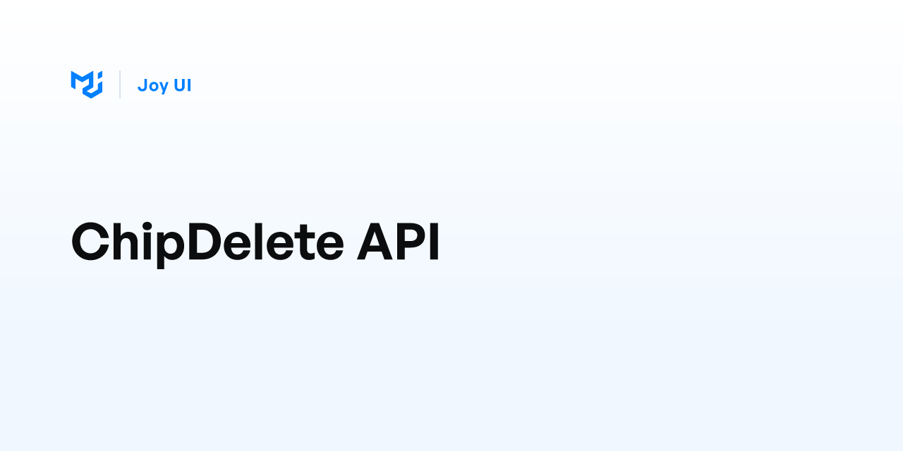 ChipDelete API - Joy UI