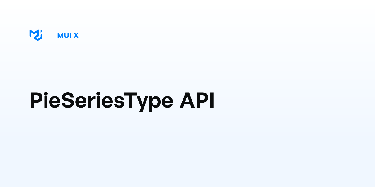 PieSeriesType API - MUI X